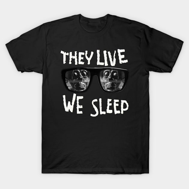 They Live We Sleep T-Shirt by Millionaire Merch